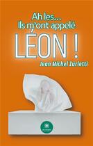 Couverture du livre « Ah les... - ils m'ont appele leon ! » de Jean-Michel Zurletti aux éditions Le Lys Bleu