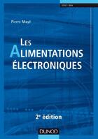 Couverture du livre « Les alimentations electroniques - 2eme edition » de Pierre Maye aux éditions Dunod