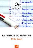 Couverture du livre « La syntaxe du français (5e édition) » de Olivier Soutet aux éditions Que Sais-je ?