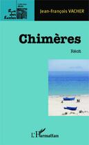 Couverture du livre « Chimères » de Jean-Francois Vacher aux éditions Editions L'harmattan
