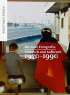 Couverture du livre « Die neue fotografie umbruch und aufbruch 1970-1990 » de Kunsthaus Zurich Kunsthaus aux éditions Scheidegger