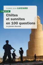 Couverture du livre « Chiites et Sunnites en 100 questions : La grande discorde » de Pierre-Jean Luizard aux éditions Tallandier