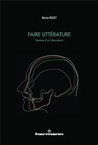 Couverture du livre « Faire littérature ; genèse d'un laboratoire » de Marine Riguet aux éditions Hermann
