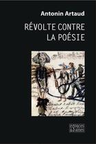 Couverture du livre « Révolte contre la poésie » de Antonin Artaud aux éditions Espaces & Signes