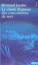 Couverture du livre « Le chant d'amour des concombres de mer » de Bertrand Jordan aux éditions Points