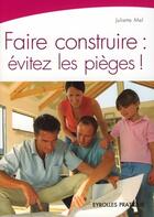 Couverture du livre « Faire construire : évitez les pièges ! » de Juliette Mel aux éditions Eyrolles