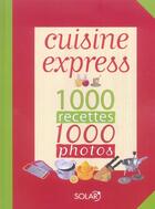 Couverture du livre « Cuisine express 1000 recettes 1000 photos » de Darbonne/Barberousse aux éditions Solar