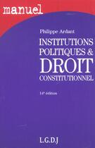 Couverture du livre « Institutions politiques et droit constitutionnel (14e édition) » de Philippe Ardant aux éditions Lgdj