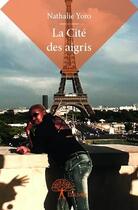 Couverture du livre « La cité des aigris » de Nathalie Yoro aux éditions Edilivre