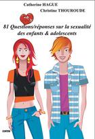 Couverture du livre « 81 questions-reponses sur la sexualité des enfants & adolescents » de Catherine Hague et Christine Thouroude aux éditions Gunten