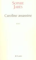 Couverture du livre « Caroline assassine » de Sophie Jabes aux éditions Jc Lattes