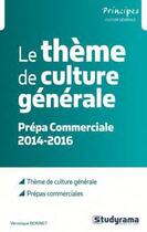 Couverture du livre « Le thème de culture générale ; prépa commerciale 2014-2016 » de  aux éditions Studyrama