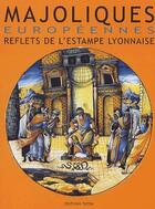 Couverture du livre « Majoliques européennes ; reflets de l'estampe lyonnaise » de  aux éditions Faton