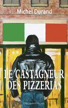 Couverture du livre « Le castagneur des pizzerias » de Michel Durand aux éditions Mon Village