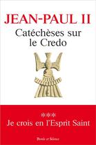 Couverture du livre « Catéchèses sur le crédo ; le saint esprit » de Jean-Paul Ii aux éditions Parole Et Silence