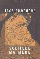 Couverture du livre « Solitude ma mere » de Amrouche M T. aux éditions Joelle Losfeld