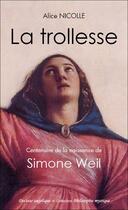 Couverture du livre « La trollesse ; centenaire de la naissance de Simone Weil » de Alice Nicolle aux éditions Docteur Angelique