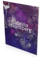 Couverture du livre « Works 2008 - 2018 » de Sabrina Haunsperg aux éditions Snoeck