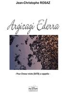 Couverture du livre « Argizagi ederra pour choeur mixte » de Jean-Christophe Rosaz aux éditions Delatour