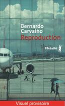 Couverture du livre « Reproduction » de Bernardo Carvalho aux éditions Metailie
