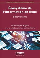 Couverture du livre « Écosystème de l'information en ligne ; Smart Presse » de Dominique Augey et Marina Alcaraz aux éditions Iste