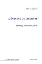 Couverture du livre « Méridiens de l'histoire ; Bonnefoy, du Bouchet, Celan » de John E. Jackson aux éditions Slatkine