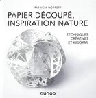 Couverture du livre « Papier découpé, inspiration nature ; techniques créatives et kirigami » de Patricia Moffett aux éditions Dunod