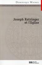 Couverture du livre « Joseph Ratzinger et l'Eglise ; la place des nouveaux mouvements » de Dominique Waymel aux éditions Desclee De Brouwer