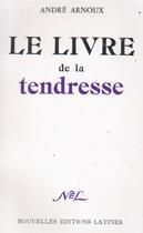 Couverture du livre « Le livre de la tendresse » de Andre Arnoux aux éditions Nel