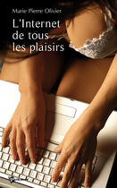 Couverture du livre « L'internet de tous les plaisirs » de Marie-Pierr Olivier aux éditions Publibook