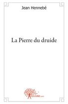 Couverture du livre « La pierre du druide » de Hennebe Jean aux éditions Edilivre