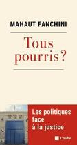 Couverture du livre « Tous pourris ? les politiques face à la justice » de Mahaut Fanchini aux éditions Editions De L'aube