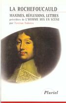 Couverture du livre « La Rochefoucauld : Maximes, Reflexions, Lettres » de Todorov-T aux éditions Pluriel