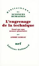 Couverture du livre « L'engrenage de la technique ; essai sur une menace planétaire » de Andre Lebeau aux éditions Gallimard