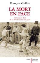 Couverture du livre « La mort en face ; histoire du duel de la Révolution à nos jours » de Francois Guillet aux éditions Aubier
