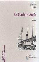 Couverture du livre « Le marin d'anaïs » de Michelle Labbé aux éditions Editions L'harmattan