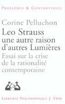 Couverture du livre « Leo strauss une autre raison, d'autres lumieres - essai sur la crise de la rationalite contemporaine » de Corine Pelluchon aux éditions Vrin