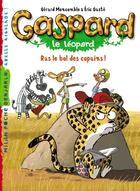 Couverture du livre « Gaspard le léopard t.3 ; ras le bol des copains ! » de Eric Gaste et Gerard Moncomble aux éditions Milan