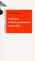 Couverture du livre « Parce que le parti communiste a un avenir » de Henri Malberg aux éditions Le Temps Des Cerises
