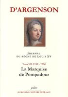 Couverture du livre « Journal du règne de Louis XV t.7 (1749-1750) ; la marquise de Pompadour » de D'Argenson aux éditions Paleo
