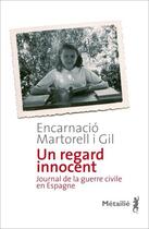 Couverture du livre « Un regard innocent ; journal de la guerre civile en Espagne » de Encarnacio Martorell I Gil aux éditions Metailie