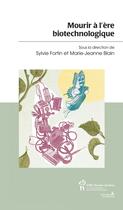Couverture du livre « Mourir à l'ère biotechnologique » de Sylvie Fortin et Marie-Jeanne Blain aux éditions Sainte Justine