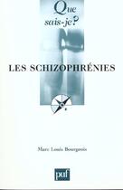Couverture du livre « Schizophrenies (2e ed) (les) » de Marc-Louis Bourgeois aux éditions Que Sais-je ?