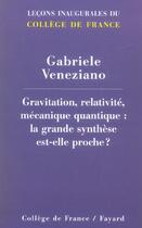 Couverture du livre « Gravitation, relativite, mecanique quantique : la grande synthese est-elle proche ? » de Gabriele Veneziano aux éditions Fayard