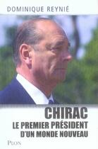 Couverture du livre « Chirac ; le premier président d'un monde nouveau » de Dominique Reynie aux éditions Plon