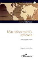 Couverture du livre « Macroéconomie efficace ; croissance et crises » de Landais Bernard aux éditions L'harmattan