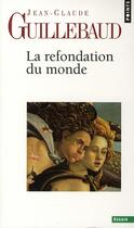 Couverture du livre « La refondation du monde » de Jean-Claude Guillebaud aux éditions Points