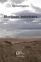 Couverture du livre « Horizons intérieurs » de Raymond Espinose aux éditions Orizons
