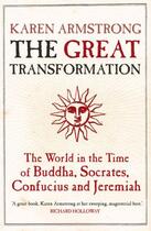 Couverture du livre « The Great Transformation ; The World in the Time of Buddha, Socrates, Confucius and Jeremiah » de Karen Armstrong aux éditions Atlantic Books