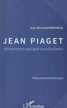 Couverture du livre « Jean Piaget simplement expliqué aux étudiants » de Jean Bernard Makanga aux éditions L'harmattan